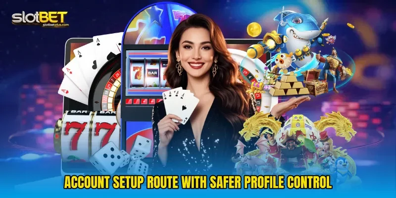Account setup route with safer profile control