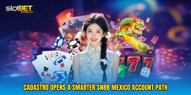 Cadastro Opens A Smarter sn88 Mexico Account Path