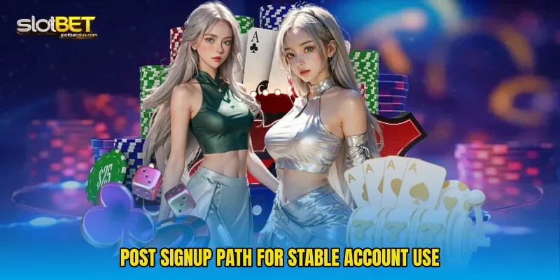 Post signup path for stable account use