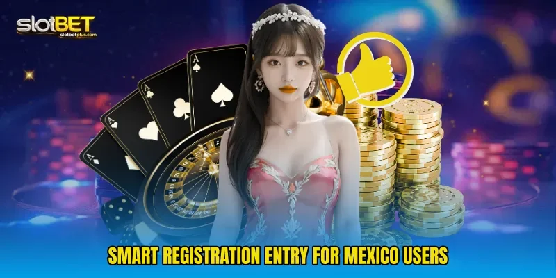 Smart registration entry for Mexico users