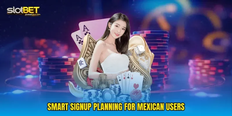 Smart signup planning for Mexican users